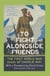 To Fight Alongside Friends - The First World War Diaries of Charlie May