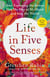 Life in Five Senses - How Exploring the Senses Got Me Out of My Head and Into the World