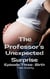 The Professor's Unexpected Surprise: Part Three - Birth - The Professor's Unexpected Surprise, #3