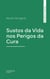 Sustos da Vida nos Perigos da Cura