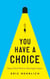 You Have a Choice