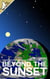 Beyond the Sunset - The End and Afterwards, #3