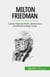 Milton Friedman - Laureat Nagrody Nobla, ekonomista i zwolennik wolnego rynku