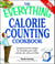 The Everything Calorie Counting Cookbook - Calculate your daily caloric intake--and fat, carbs, and daily fiber--with these 300 delicious recipes