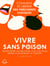 Vivre sans poison - Comment se libérer des personnes toxiques