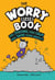 The Worry (Less) Book - Feel Strong, Find Calm and Tame Your Anxiety