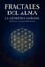 FRACTALES DEL ALMA, LA GEOMETRÍA SAGRADA DE LA CONCIENCIA