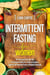 Intermittent Fasting for Women : The Fasting and Eating Diet Plan for Permanent Weight Loss, Health and Longevity, Using the Self-Cleansing Process of Metabolic Autophagy