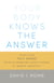 Your Body Knows the Answer - Using Your Felt Sense to Solve Problems, Effect Change, and Liberate Creativity