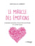 Le miracle des émotions - 8 raisons d'écouter vos peurs et votre coeur
