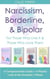 Narcissism, Borderline, & Bipolar: For Those Who Live It & Those Who Love Them: A Compassionate Guide + A Playful Look at the Dramatic Trifecta (Is It Narcissism, Borderline, or Bipolar?)