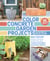Color Concrete Garden Projects - Make Your Own Planters, Furniture, and Fire Pits Using Creative Techniques and Vibrant Finishes