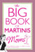 The Big Book of Martinis for Moms
