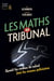 Les Maths au tribunal. Quand les erreurs de calcul font les erreurs judiciaires - Quand les erreurs de calcul font les erreurs judiciaires