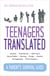 Teenagers Translated - A Parent’s Survival Guide