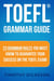 TOEFL Grammar Guide - 23 Grammar Rules You Must Know To Guarantee Your Success On The TOEFL Exam!