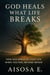 God Heals What Life Breaks
