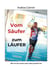 Vom Säufer zum Läufer - Wie mir das Laufen das Leben gerettet hat