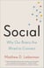 Social - Why Our Brains Are Wired to Connect