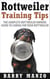 Rottweiler Training Tips: The Complete Rottweiler Owners Guide to Caring for Your Rottweiler (Breeding, Buying, Training, Understanding)