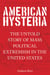 American Hysteria - The Untold Story of Mass Political Extremism in the United States