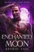 Enchanted Moon - Wicked Fate, Lusty Mates, #3