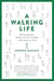 A Walking Life - Reclaiming Our Health and Our Freedom One Step at a Time