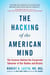 The Hacking of the American Mind - The Science Behind the Corporate Takeover of Our Bodies and Brains