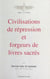Civilisations de répression et forgeurs de livres sacrés