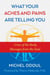What Your Aches and Pains Are Telling You - Cries of the Body, Messages from the Soul