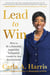 Lead to Win - How to Be a Powerful, Impactful, Influential Leader in Any Environment