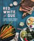 Red, White, and 'Que - Farm-Fresh Foods for the American Grill