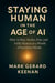 Staying Human in the Age of AI: How to Stay Awake, Free, and Fully Human in a World of Synthetic Minds