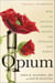 Opium - How an Ancient Flower Shaped and Poisoned Our World