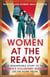 Women at the Ready - The Remarkable Story of the Women's Voluntary Services on the Home Front