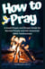 How to Pray a Good Prayer and Simple Guide for Normal People and Get Answered (With Testimonies)