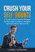 Crush Your Self-Doubts: A Concise Guide to Actionable Strategies and Tips to Boost Confidence, Strengthen Self-Esteem and Do Great at Work.