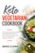 Keto Vegetarian Cookbook: Easy & Delicious Low-Carb Vegetarian Recipes for Easy and Fast Weight Loss, Heal your Body and Improve your Life