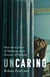 Uncaring - How the Culture of Medicine Kills Doctors and Patients