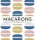 Macarons - Authentic French Cookie Recipes from the Macaron Café