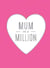 Mum in a Million - The Perfect Gift to Give to Your Mom
