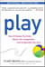 Play - How it Shapes the Brain, Opens the Imagination, and Invigorates the Soul