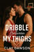 Dribble Between My Thighs - Men With Balls