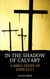 In the Shadow of Calvary: A Bible Study of John 12-17