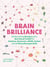 Brain Brilliance - 60 Nourishing Recipes And A Nutritional Toolkit For Dyslexia, Dyspraxia, ADHD, Autism and All Neurodivergent Kids