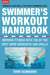 The Swimmer's Workout Handbook - Improve Fitness with 100 Swim Workouts and Drills
