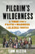 Pilgrim's Wilderness - A True Story of Faith and Madness on the Alaska Frontier