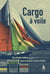 Cargo à voile - Une aventure militante pour un transport maritime durable