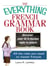 The Everything French Grammar Book - All the Rules You Need to Master Français