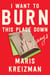 I Want to Burn This Place Down - Essays